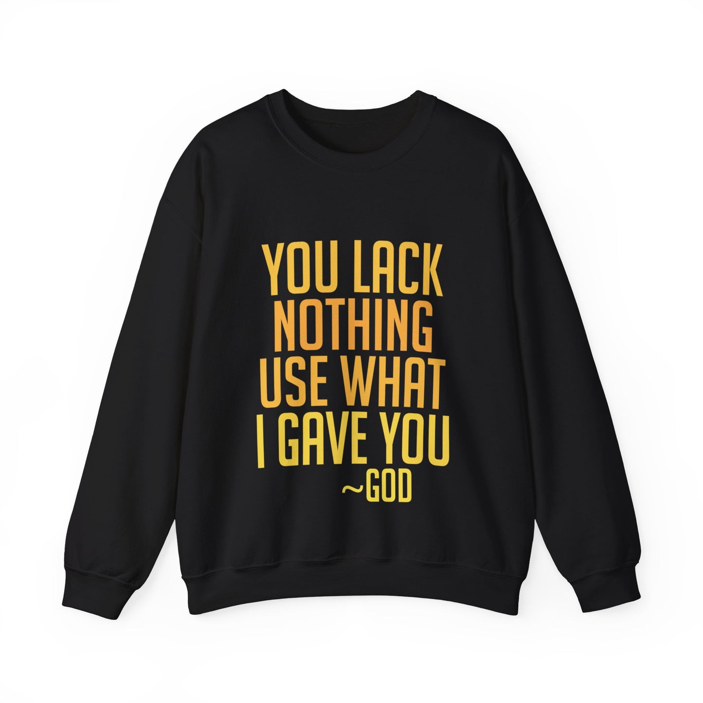 You Lack Nothing Sweatshirt