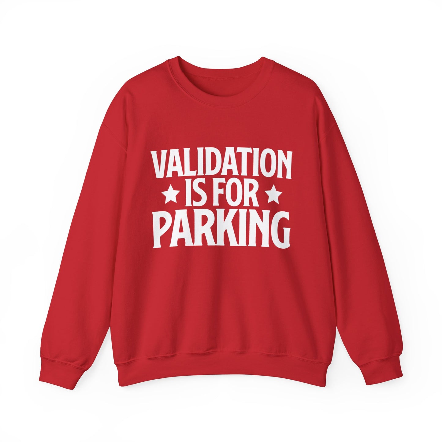 Validation Is For Parking Sweatshirt