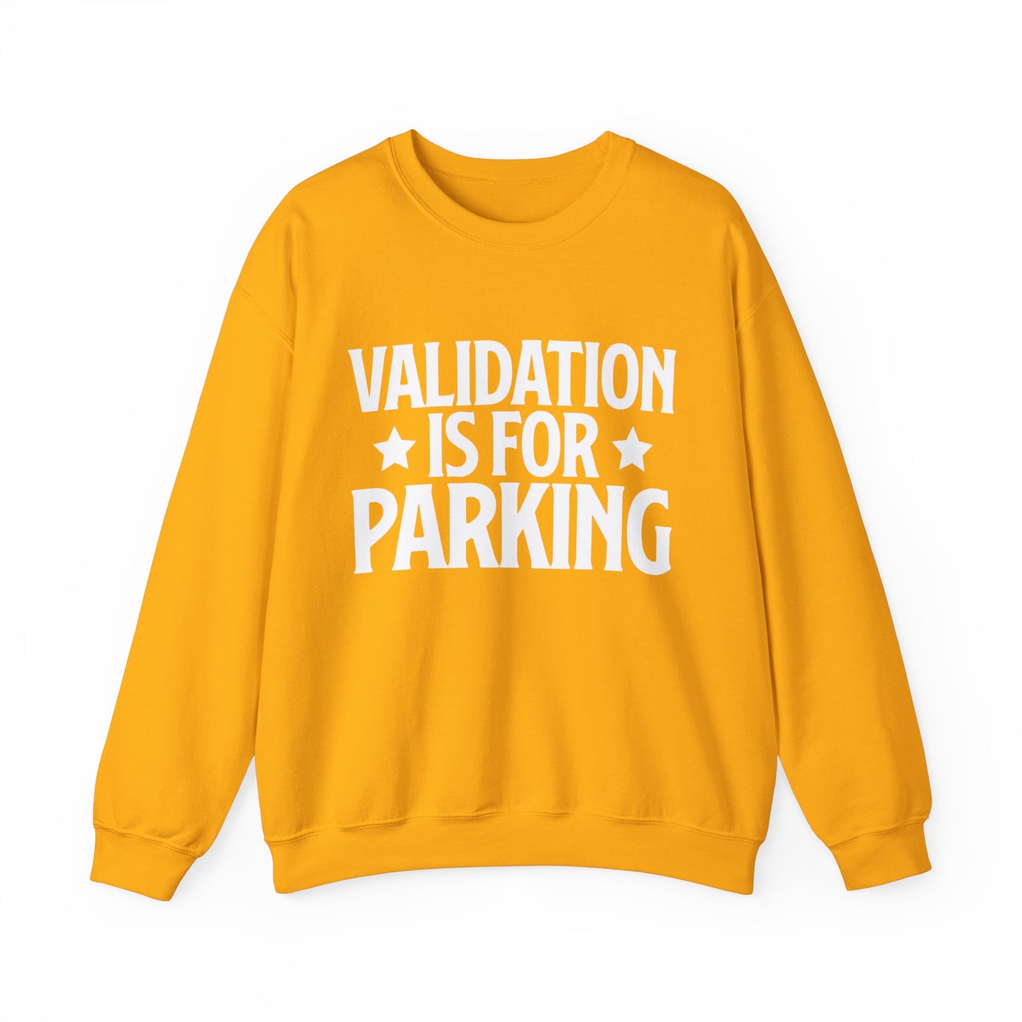 Validation Is For Parking Sweatshirt