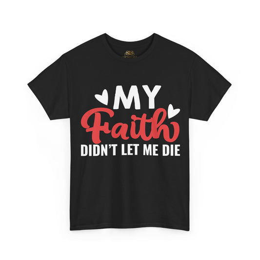 My Faith Didnt Let Me Die Tee