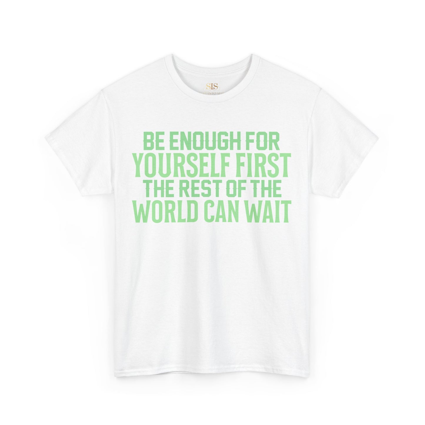 Be Enough For Yourself First The Rest Of The World Can Wait (Green)