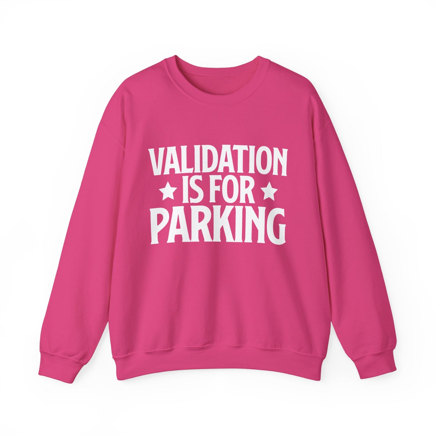 Validation Is For Parking Sweatshirt