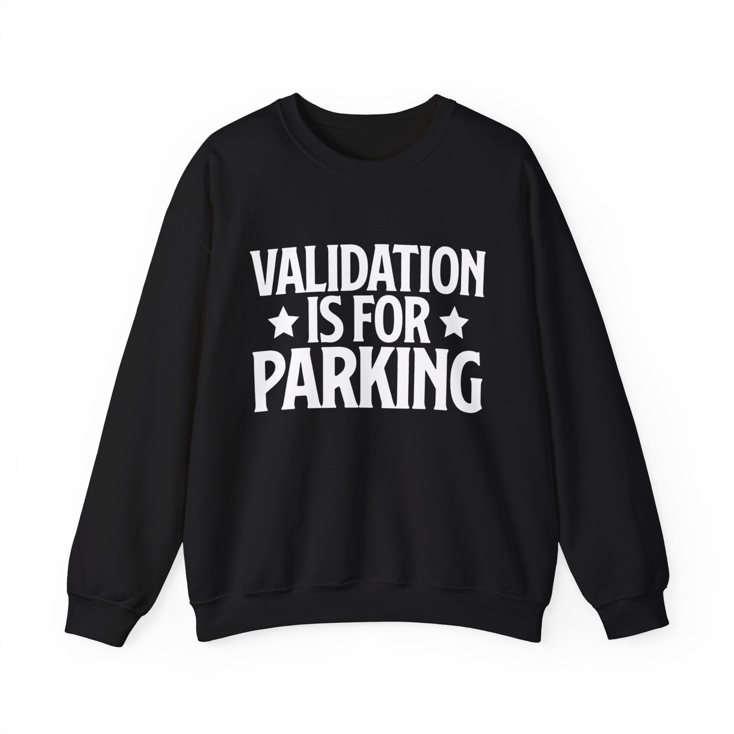 Validation Is For Parking Sweatshirt