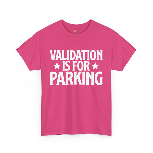 Validation Is For Parking Tee